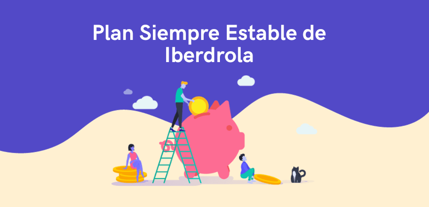 Plan Siempre Estable de Iberdrola: características, precios y opiniones